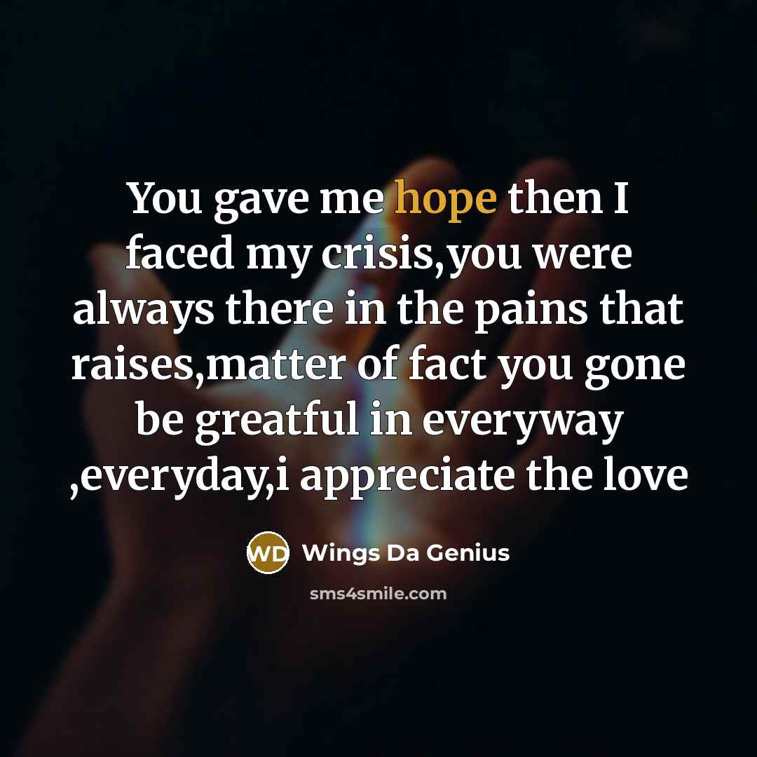 “You gave me hope then I faced my crisis,you were always there in the pains that raises,matter of fact you gone be greatful in everyway ,everyday,i appreciate the love” quote by Wings Da Genius