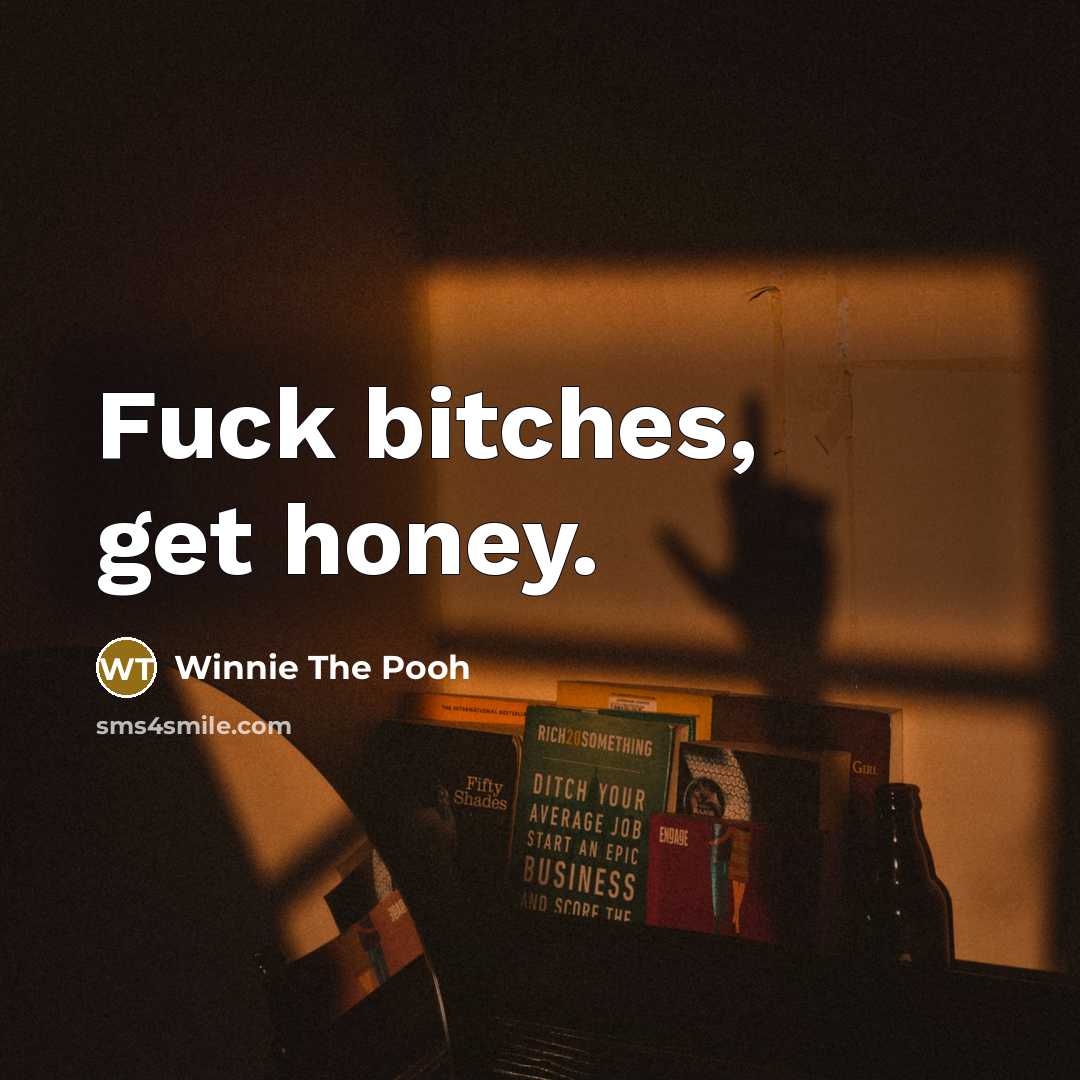 “Fuck bitches, get honey.…” quote by Winnie The Pooh