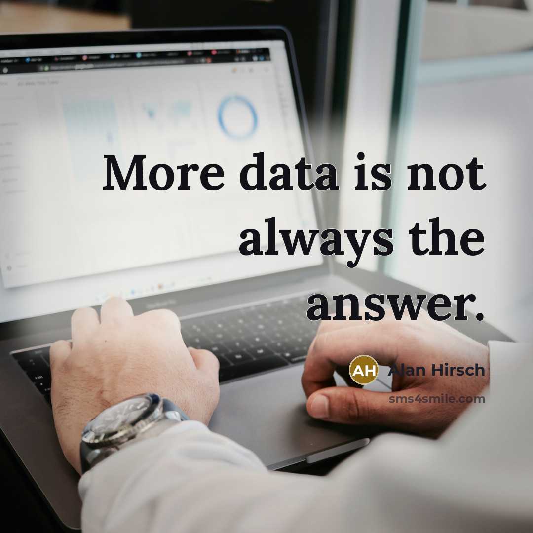 “More data is not always the answer.…” quote by Alan Hirsch