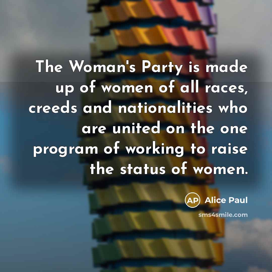 “The Woman's Party is made up of women of all…” quote by Alice Paul