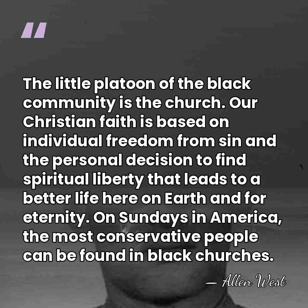 The little platoon of the black community is the church. Our Christian&hellip; - Allen West