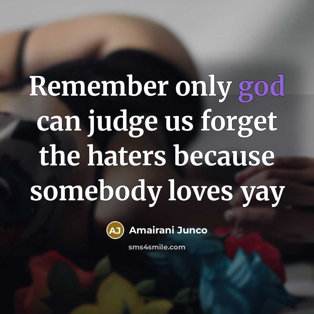 “Remember only god can judge us forget the haters because somebody loves yay” quote by Amairani Junco