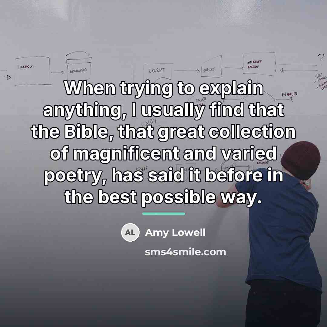 “When trying to explain anything, I usually find that the…” quote by Amy Lowell
