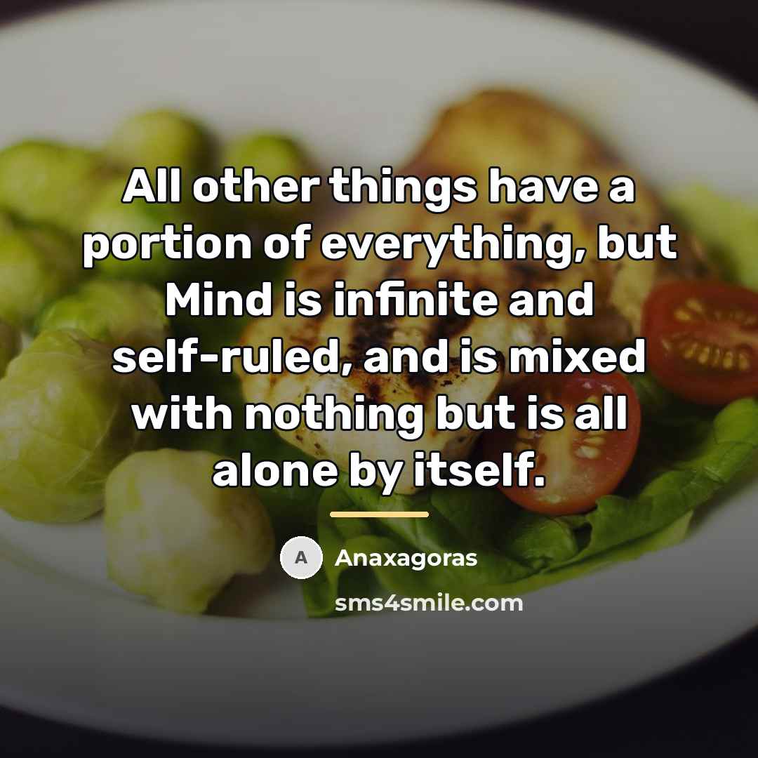 “All other things have a portion of everything, but Mind…” quote by Anaxagoras