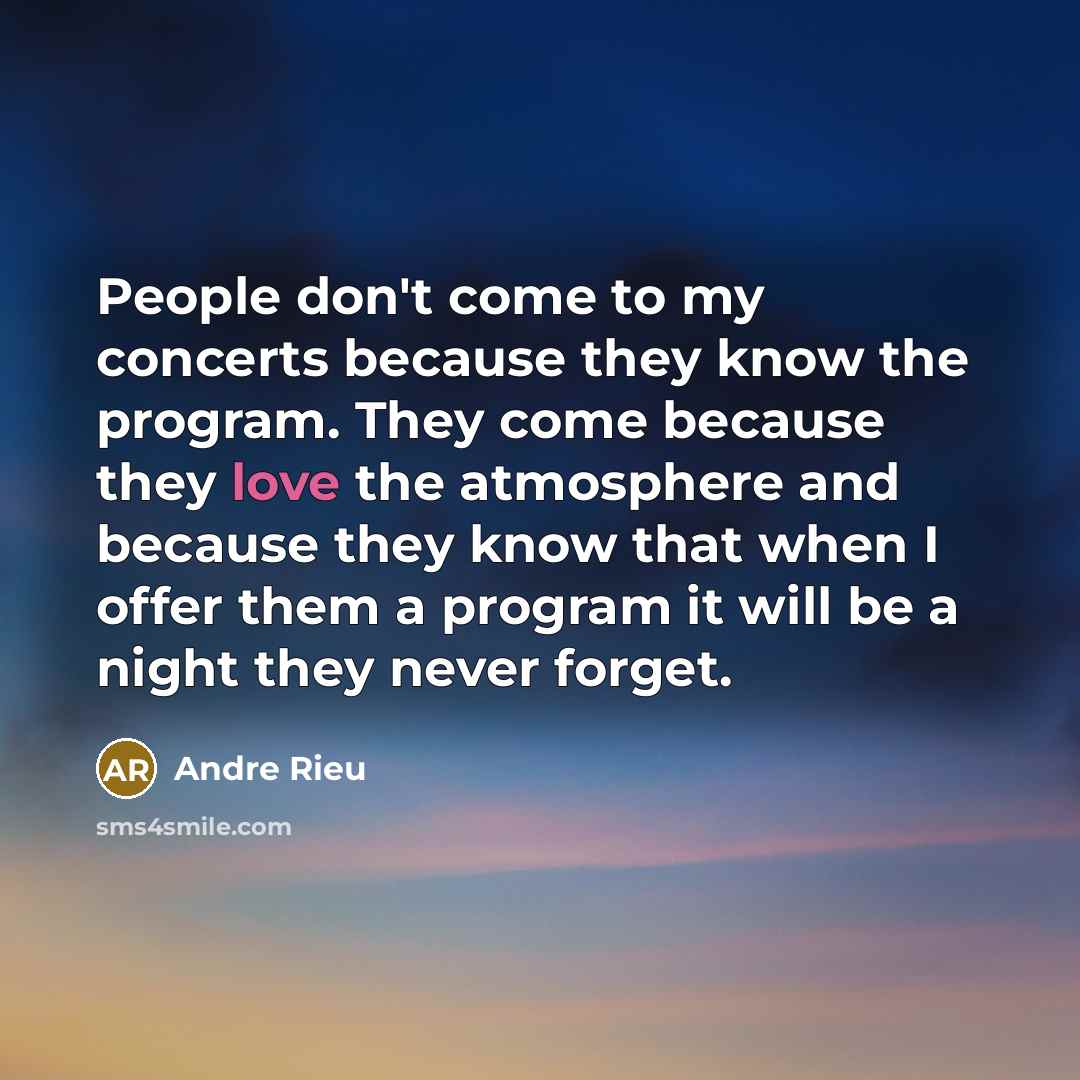 “People don't come to my concerts because they know the…” quote by Andre Rieu