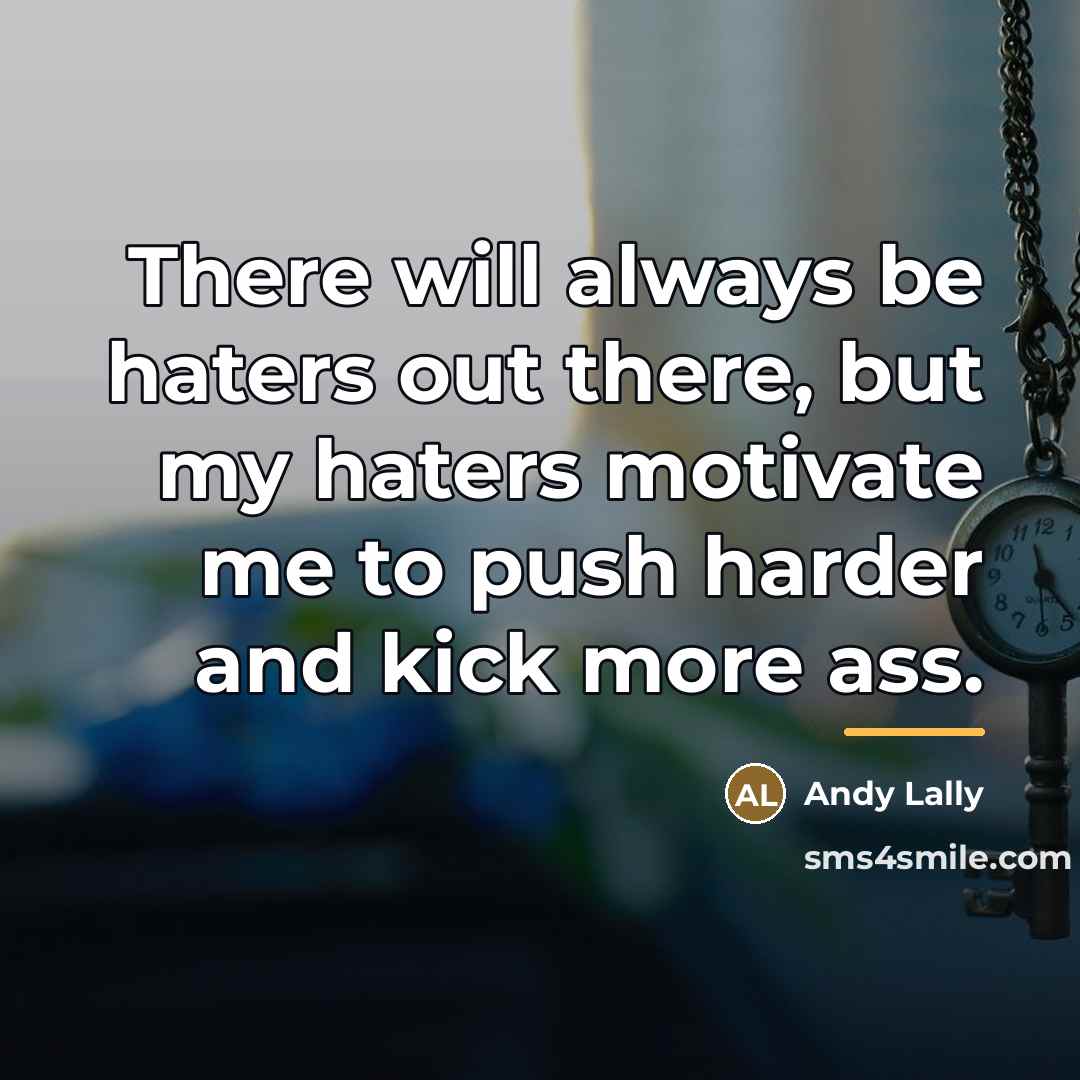 “There will always be haters out there, but my haters…” quote by Andy Lally