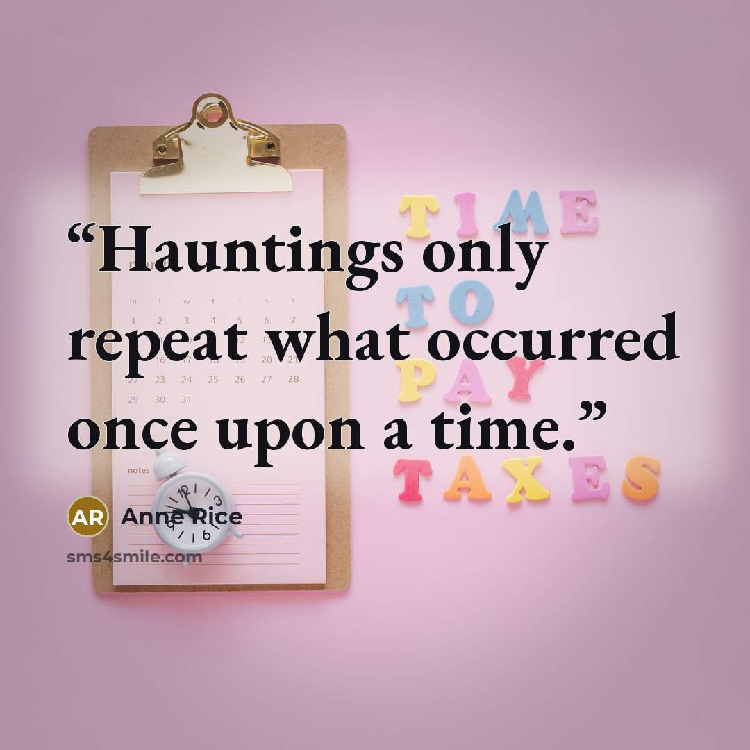 “Hauntings only repeat what occurred once upon a time.” quote by Anne Rice