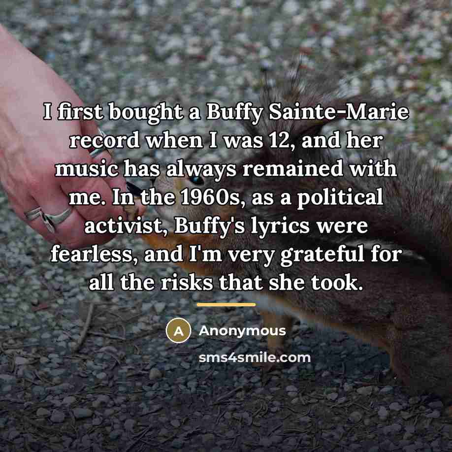 “I first bought a Buffy Sainte-Marie record when I was…” quote by Anonymous