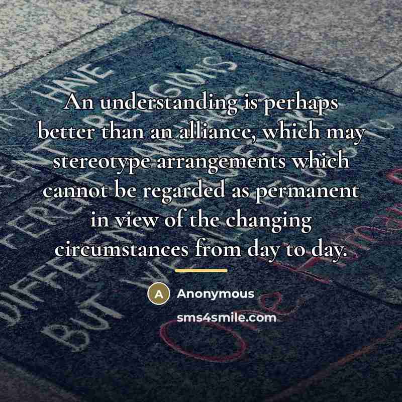 “An understanding is perhaps better than an alliance, which may…” quote by Anonymous
