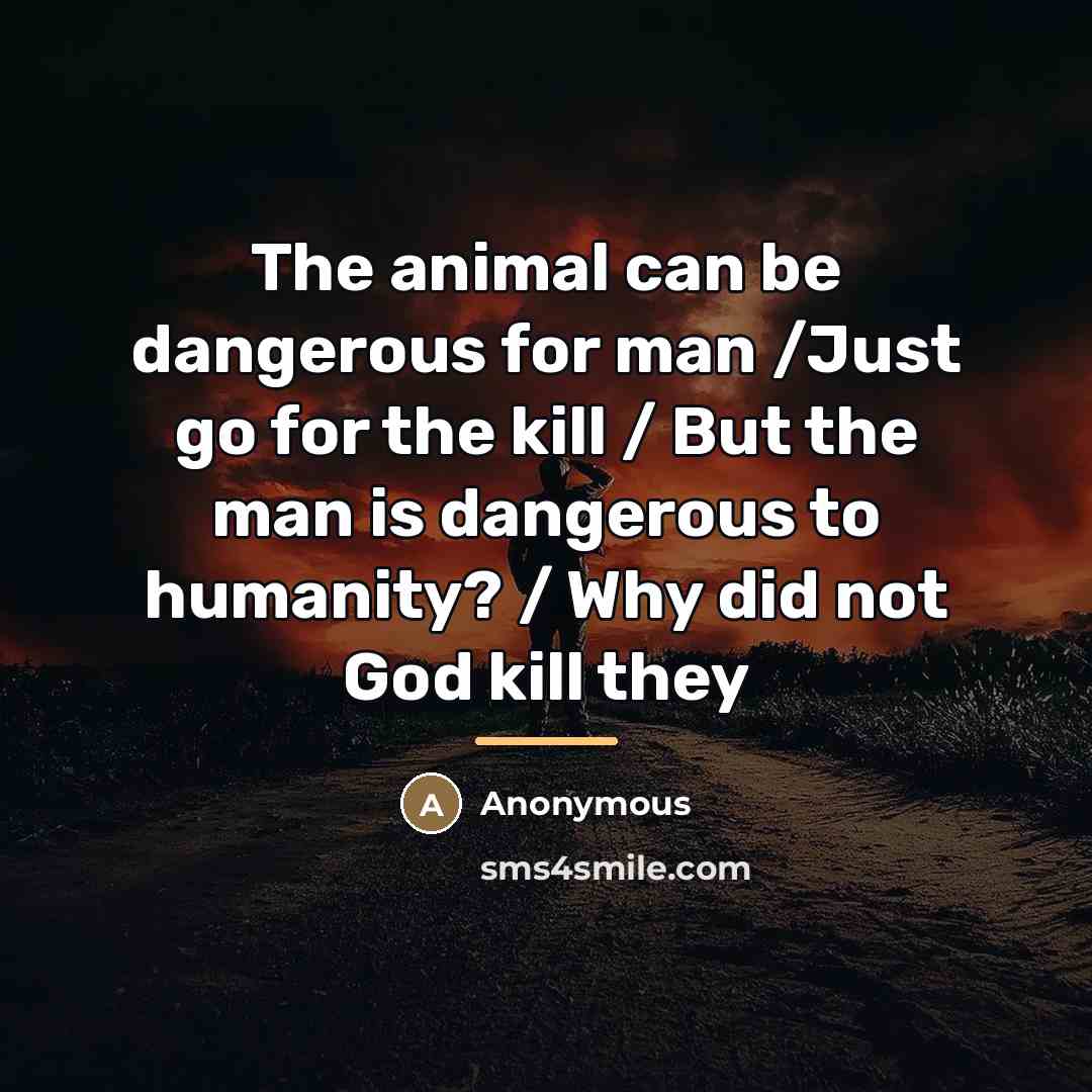 “The animal can be dangerous for man /Just go for…” quote by Anonymous