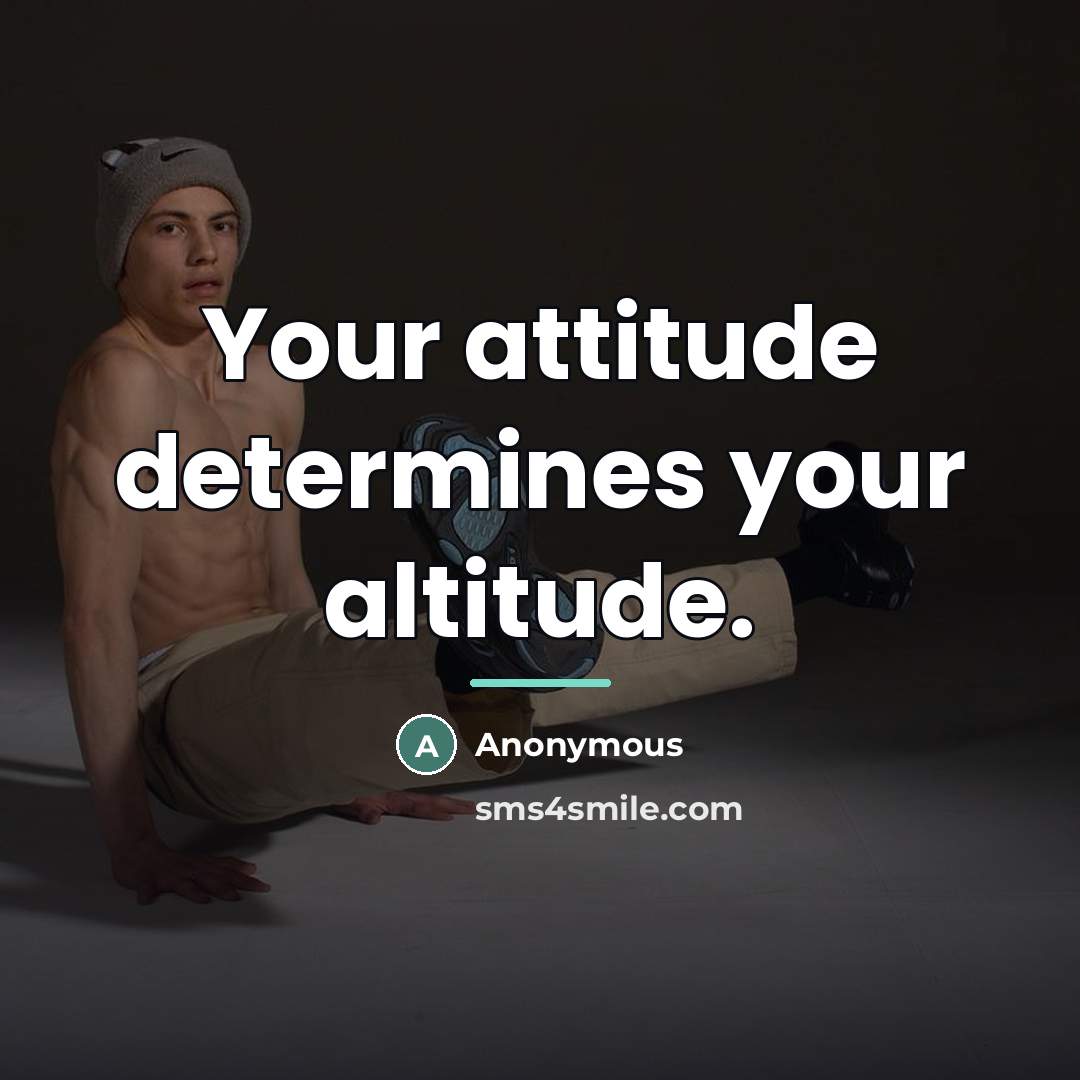 “Your attitude determines your altitude.…” quote by Anonymous