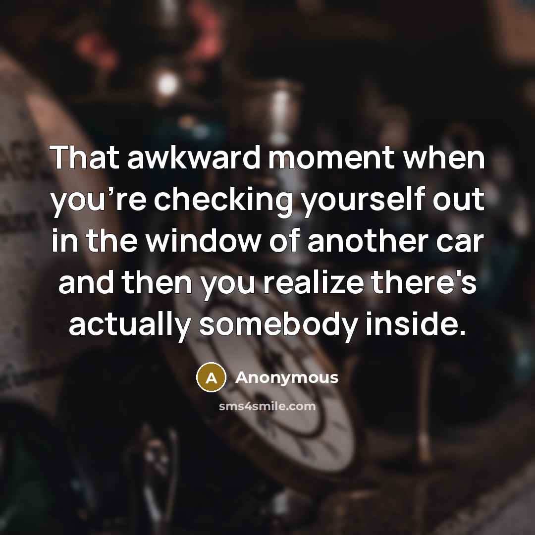 “That awkward moment when you're checking yourself out in the…” quote by Anonymous