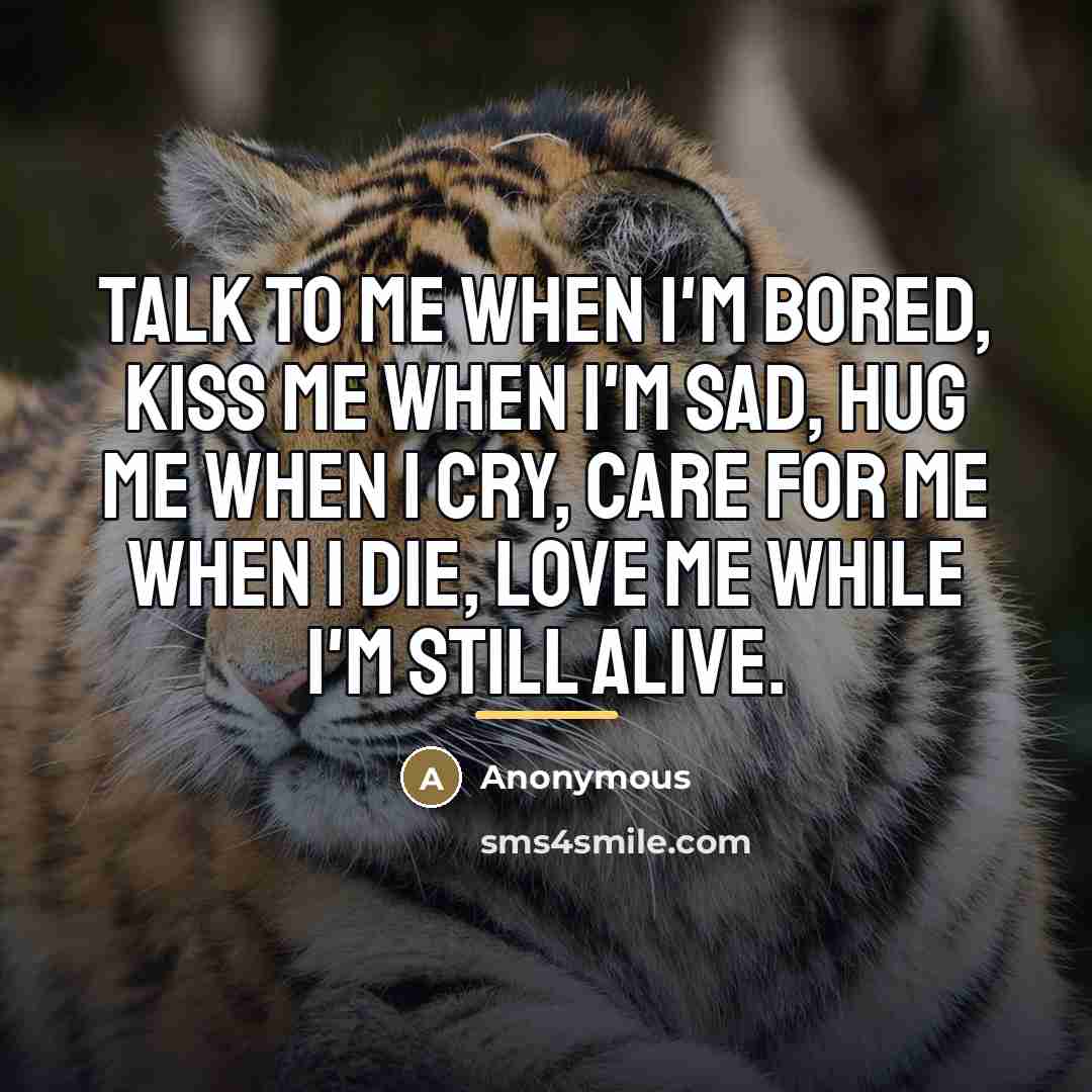 “Talk to me when I'm bored, kiss me when I'm…” quote by Anonymous