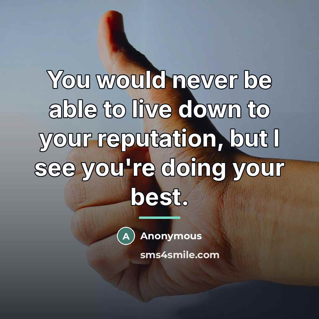 “You would never be able to live down to your…” quote by Anonymous