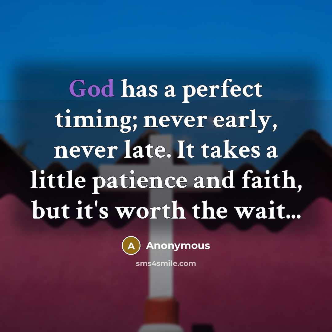 “God has a perfect timing; never early, never late. It…” quote by Anonymous