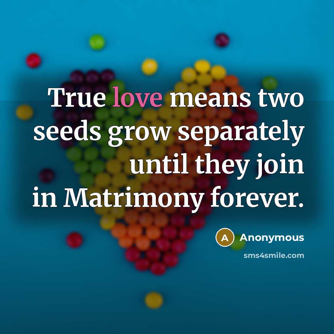 “True love means two seeds grow separately until they join…” quote by Anonymous