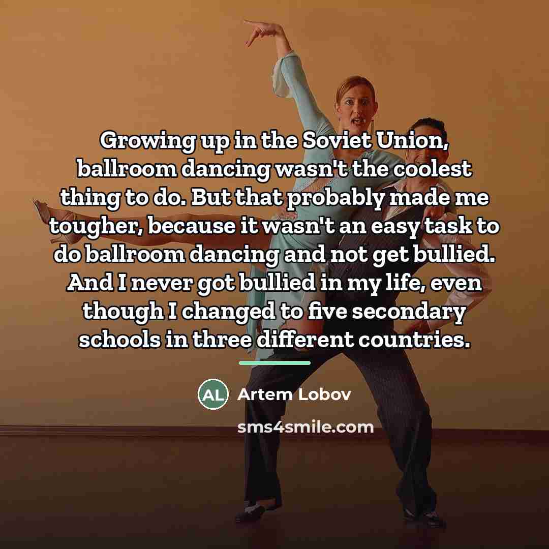 “Growing up in the Soviet Union, ballroom dancing wasn't the…” quote by Artem Lobov