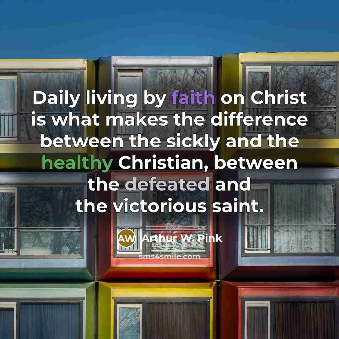 “Daily living by faith on Christ is what makes the…” quote by Arthur W. Pink