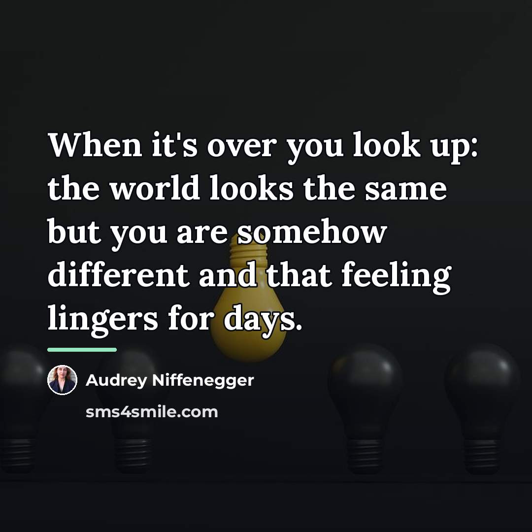 “When it's over you look up: the world looks the…” quote by Audrey Niffenegger