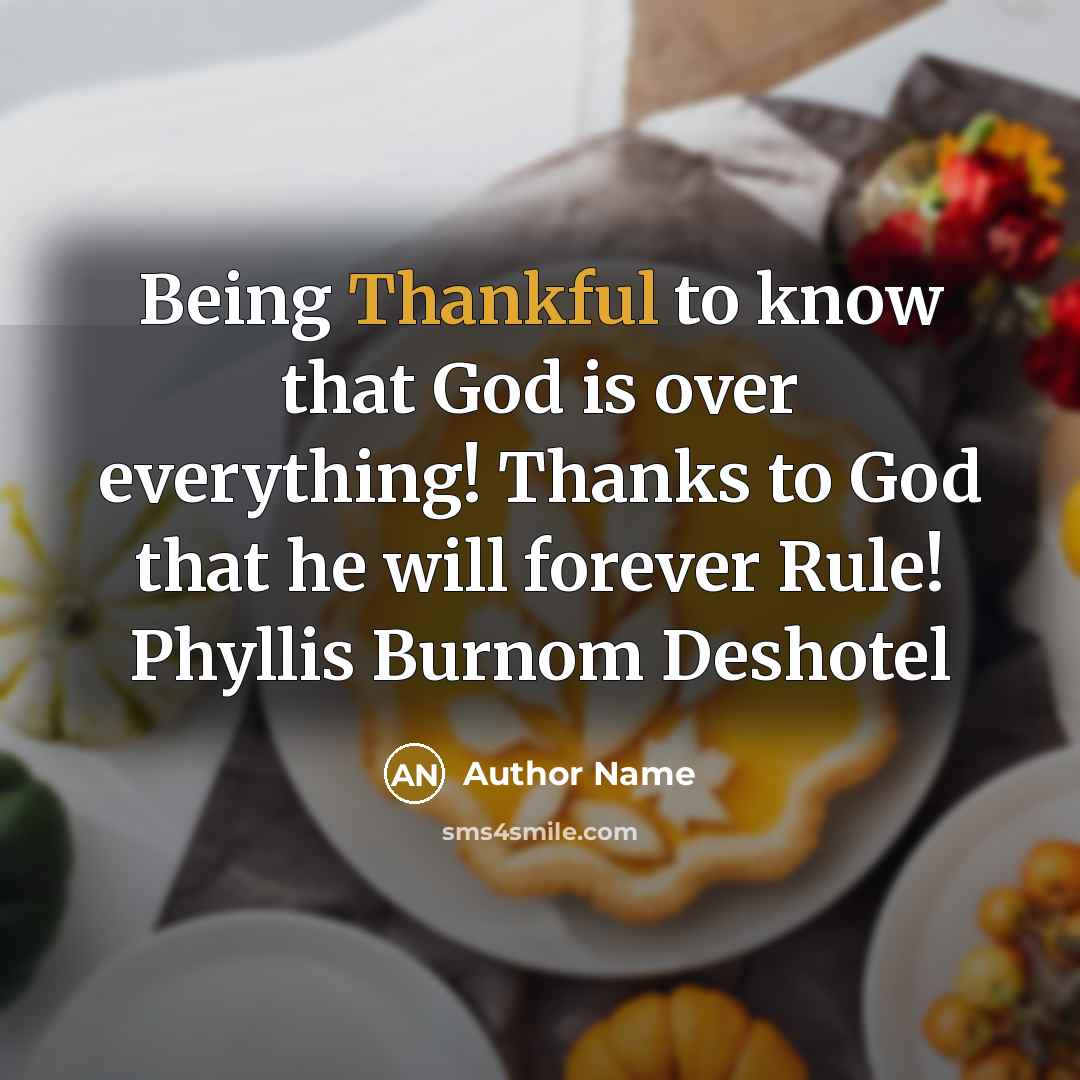 “Being Thankful to know that God is over everything! Thanks…” quote by Author Name