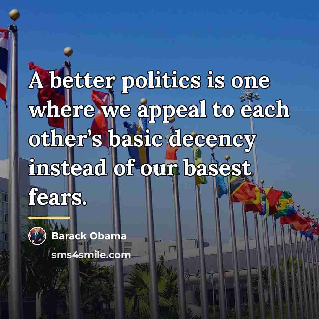 “A better politics is one where we appeal to each…” quote by Barack Obama