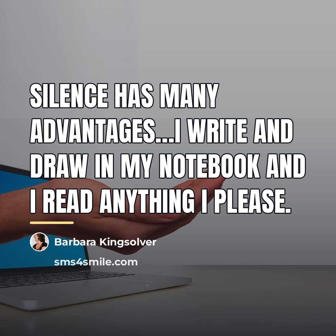 “Silence has many advantages…I write and draw in my notebook…” quote by Barbara Kingsolver