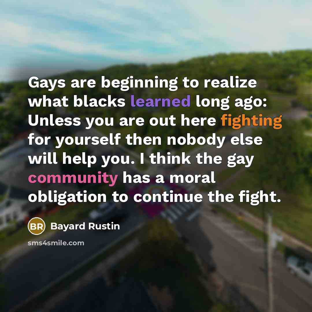 “Gays are beginning to realize what blacks learned long ago:…” quote by Bayard Rustin