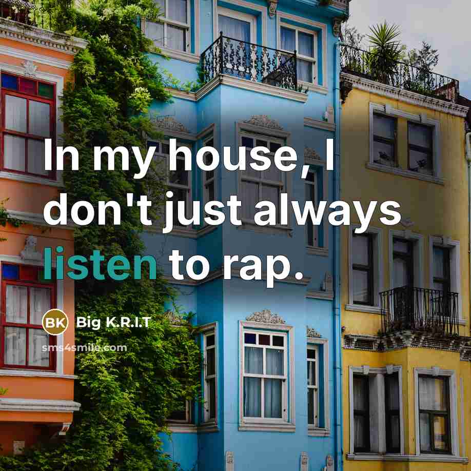 “In my house, I don't just always listen to rap.…” quote by Big K.R.I.T