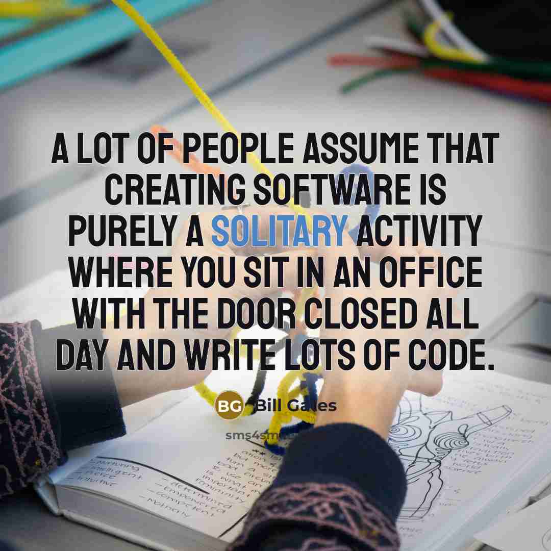 “A lot of people assume that creating software is purely…” quote by Bill Gates