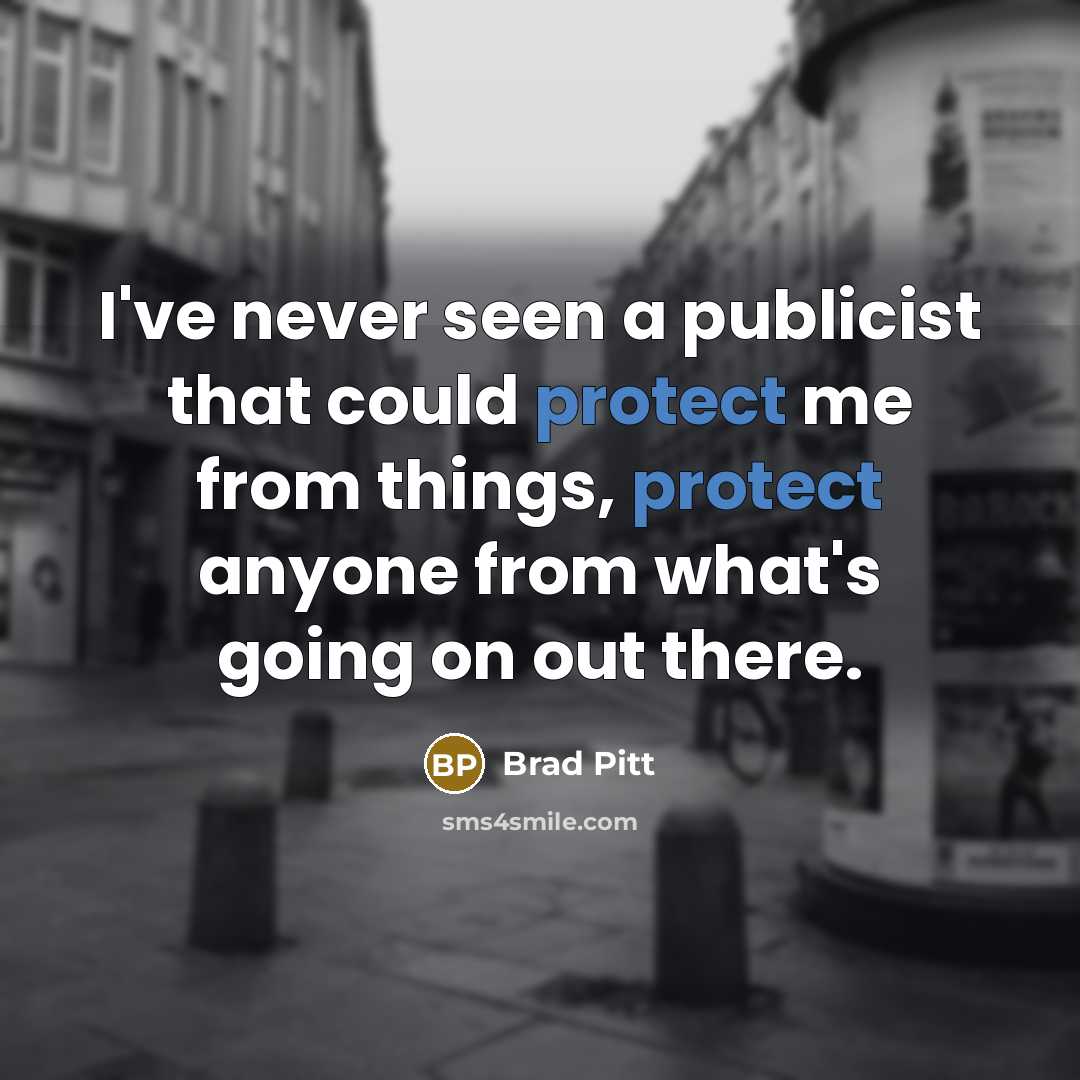 “I've never seen a publicist that could protect me from…” quote by Brad Pitt