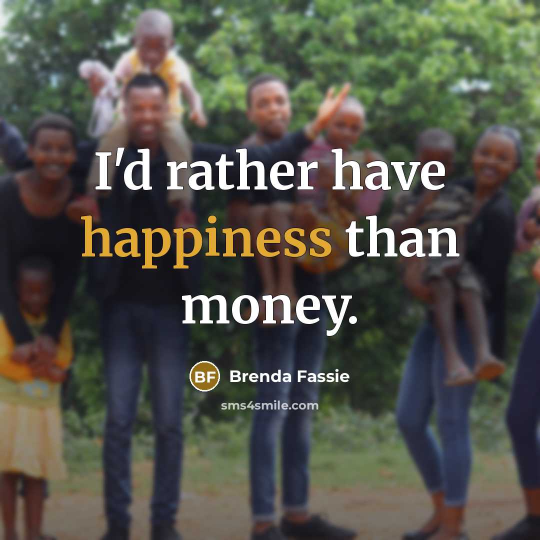 “I'd rather have happiness than money.…” quote by Brenda Fassie
