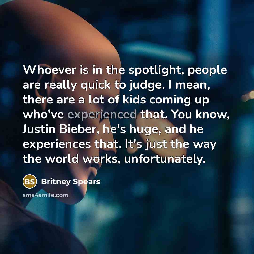 “Whoever is in the spotlight, people are really quick to…” quote by Britney Spears