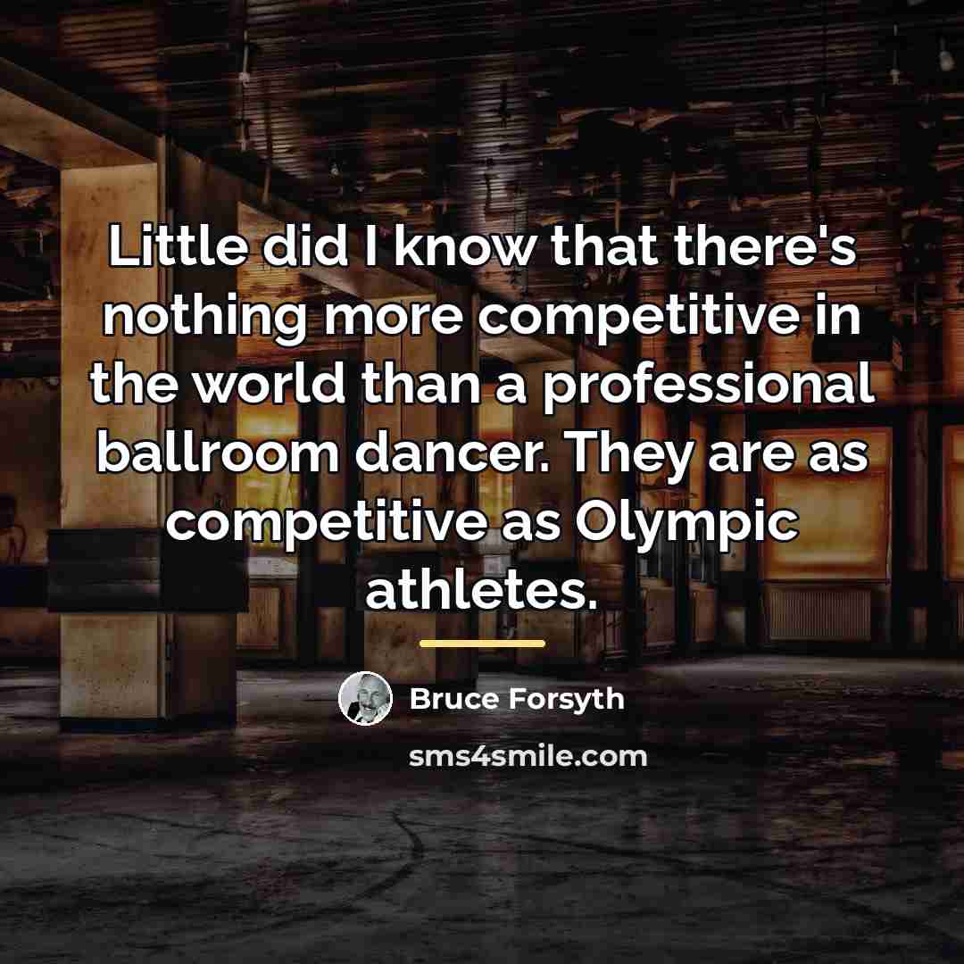“Little did I know that there's nothing more competitive in…” quote by Bruce Forsyth