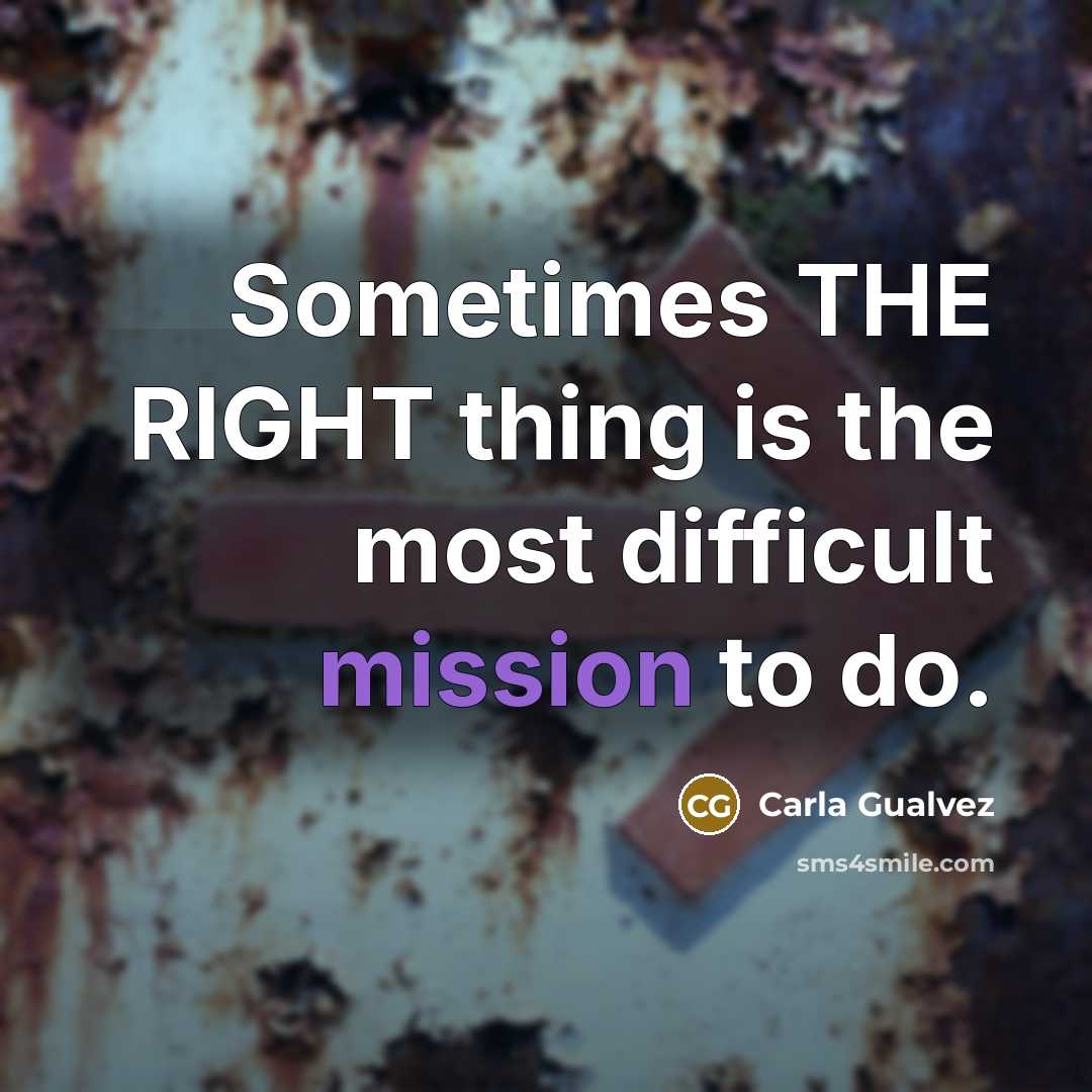 “Sometimes THE RIGHT thing is the most difficult mission to…” quote by Carla Gualvez
