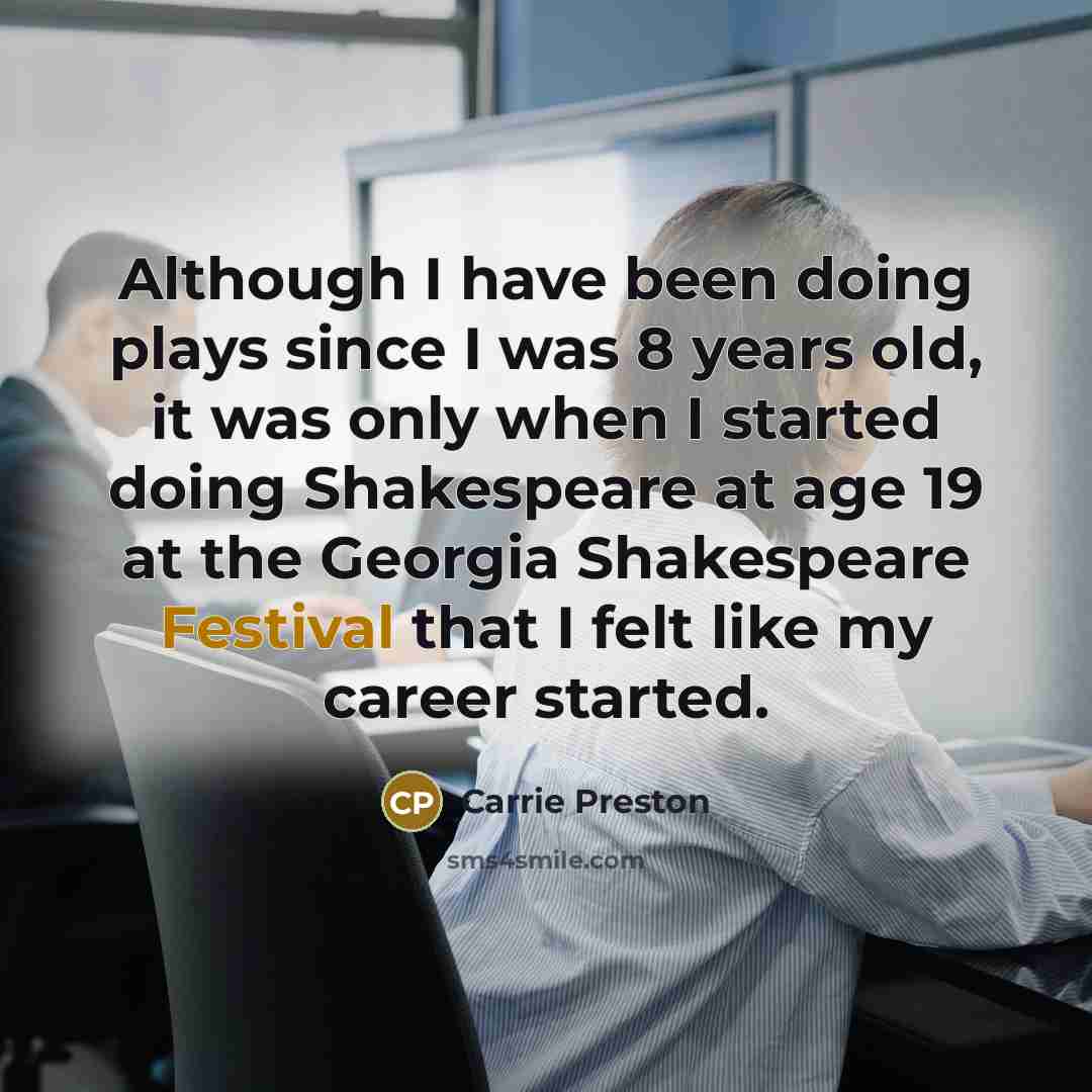 “Although I have been doing plays since I was 8…” quote by Carrie Preston