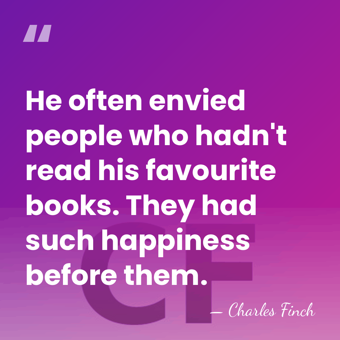 ‎He often envied people who hadn't read his favourite books. They had&hellip; - Charles Finch