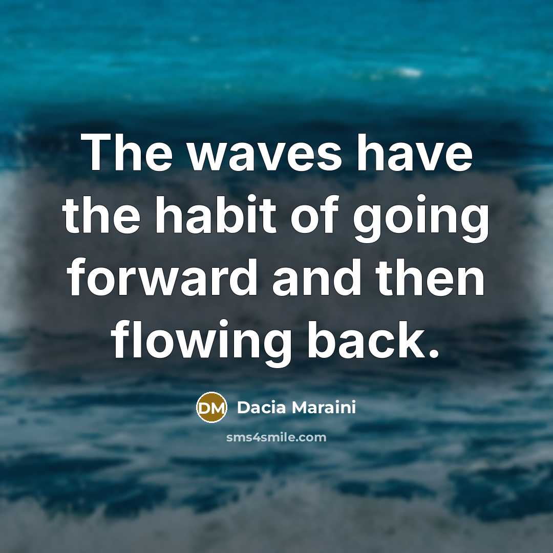 “The waves have the habit of going forward and then…” quote by Dacia Maraini