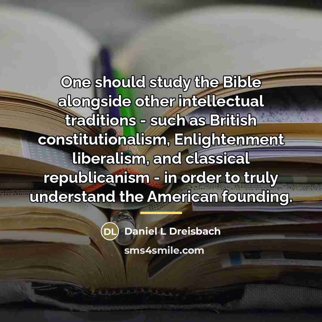 “One should study the Bible alongside other intellectual traditions -…” quote by Daniel L Dreisbach