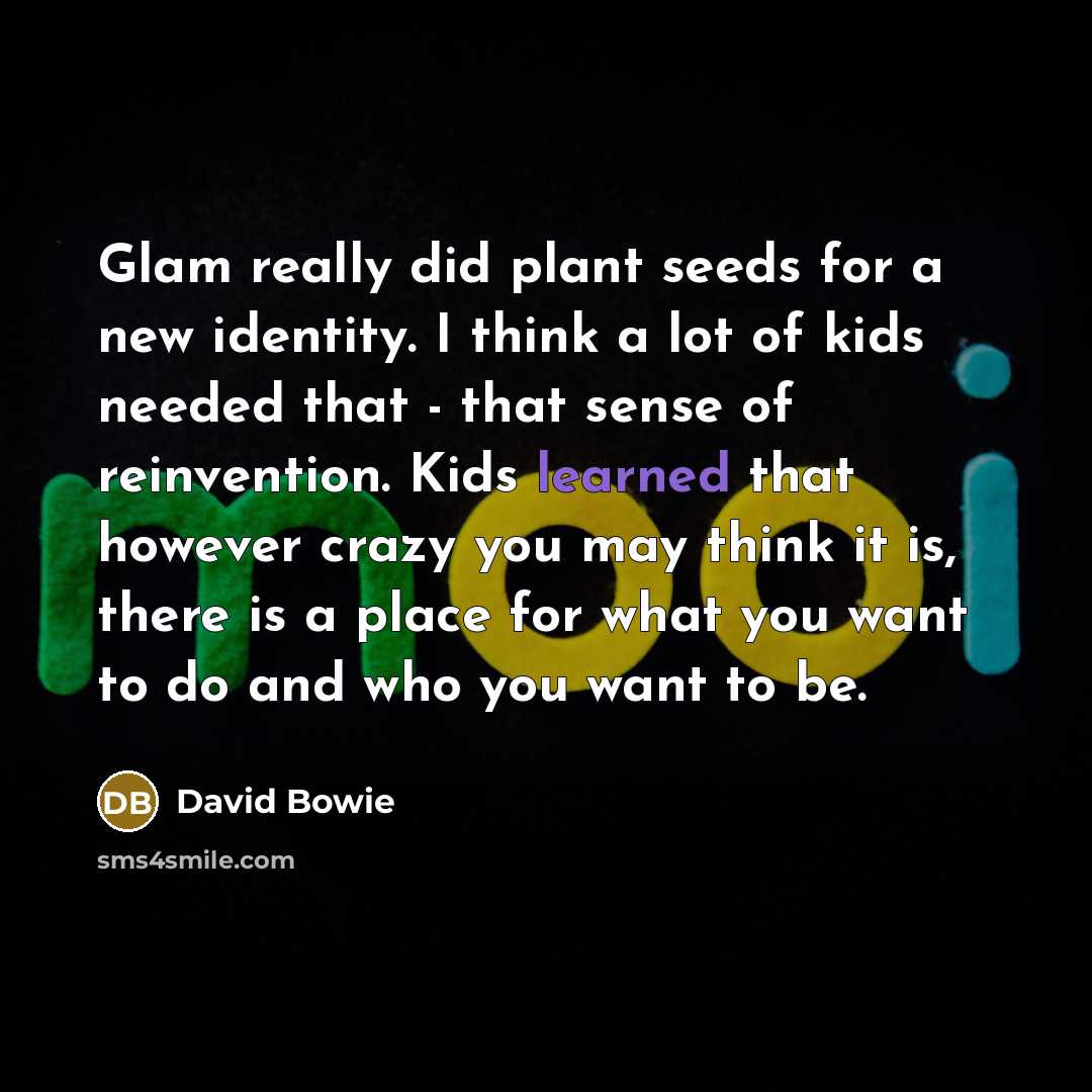 “Glam really did plant seeds for a new identity. I…” quote by David Bowie