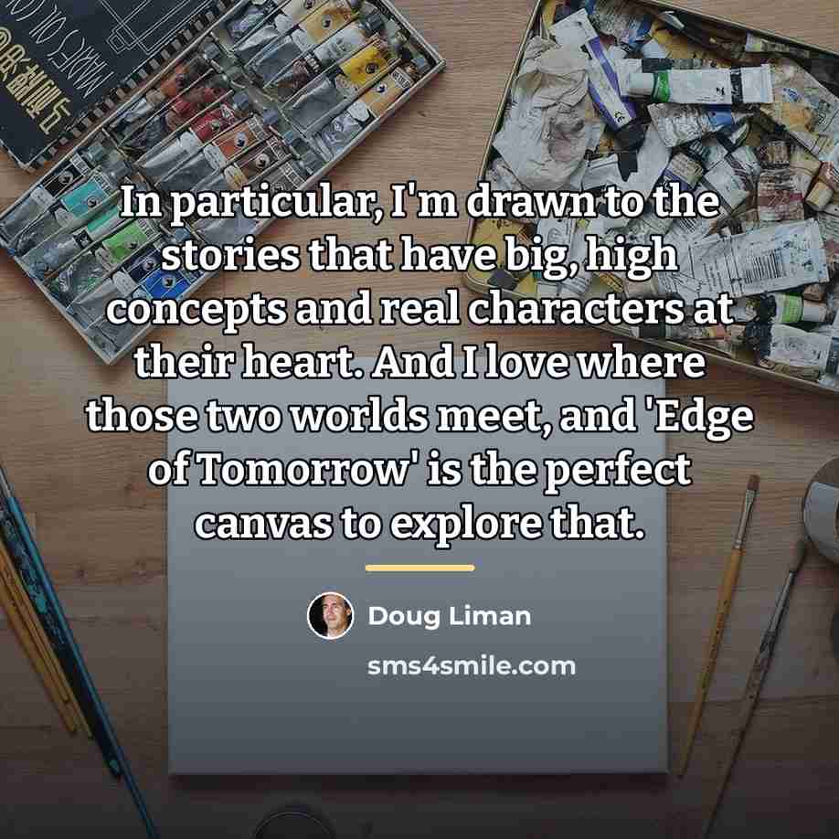 “In particular, I'm drawn to the stories that have big,…” quote by Doug Liman
