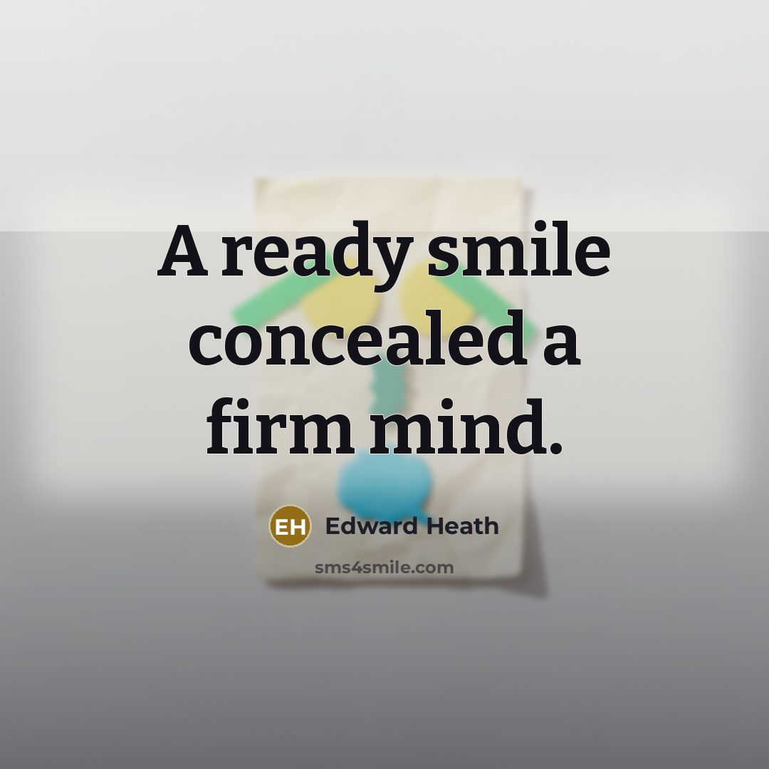 “A ready smile concealed a firm mind.…” quote by Edward Heath