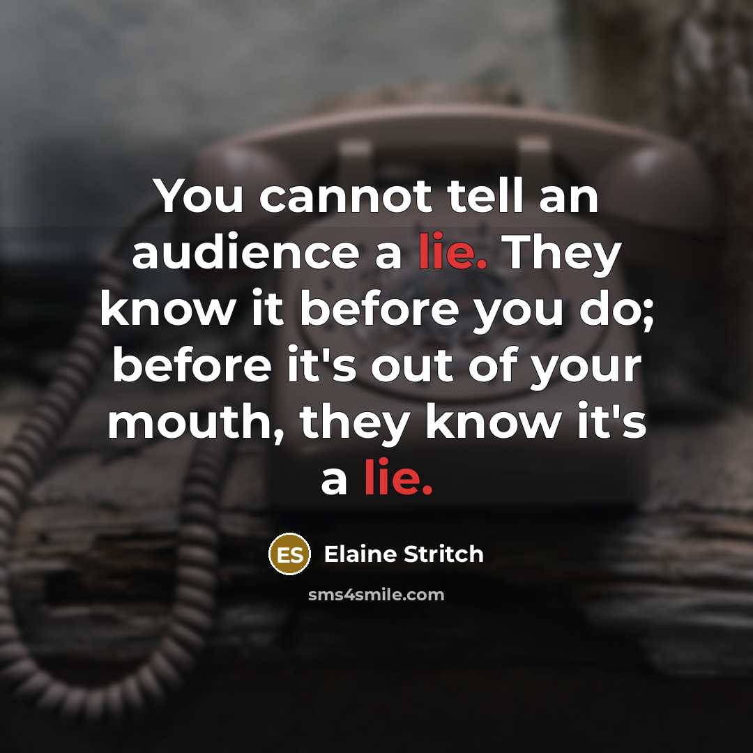“You cannot tell an audience a lie. They know it…” quote by Elaine Stritch