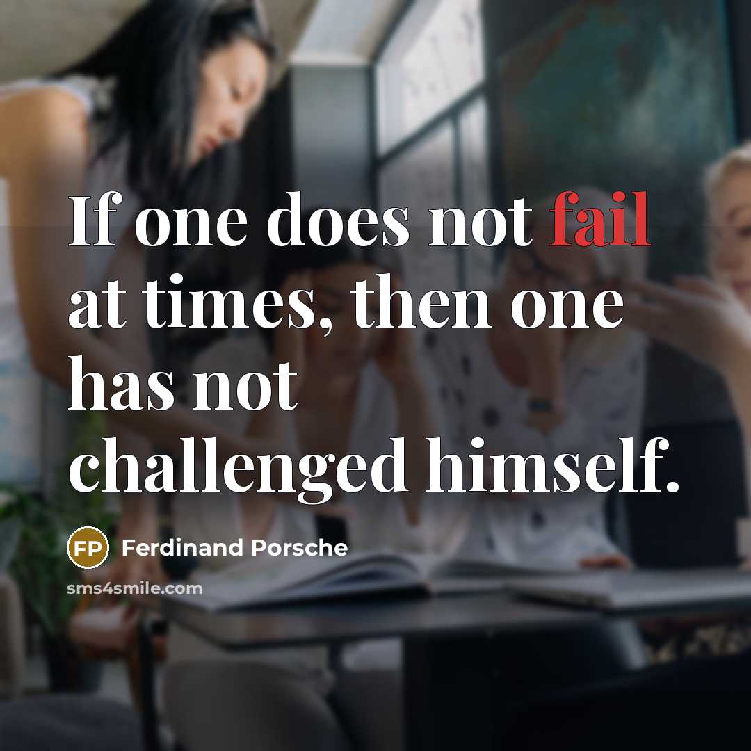 “If one does not fail at times, then one has…” quote by Ferdinand Porsche