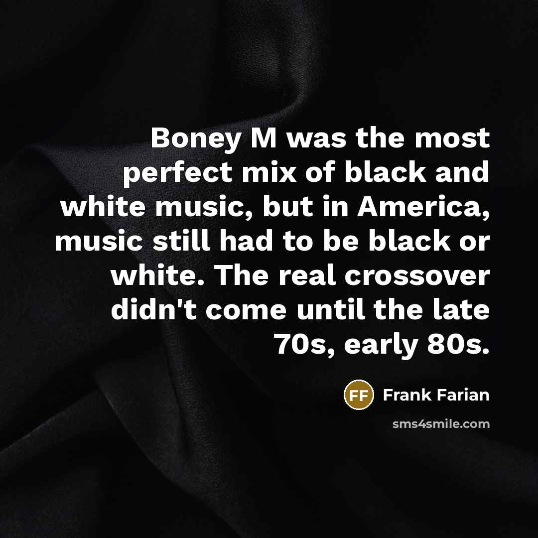 “Boney M was the most perfect mix of black and…” quote by Frank Farian