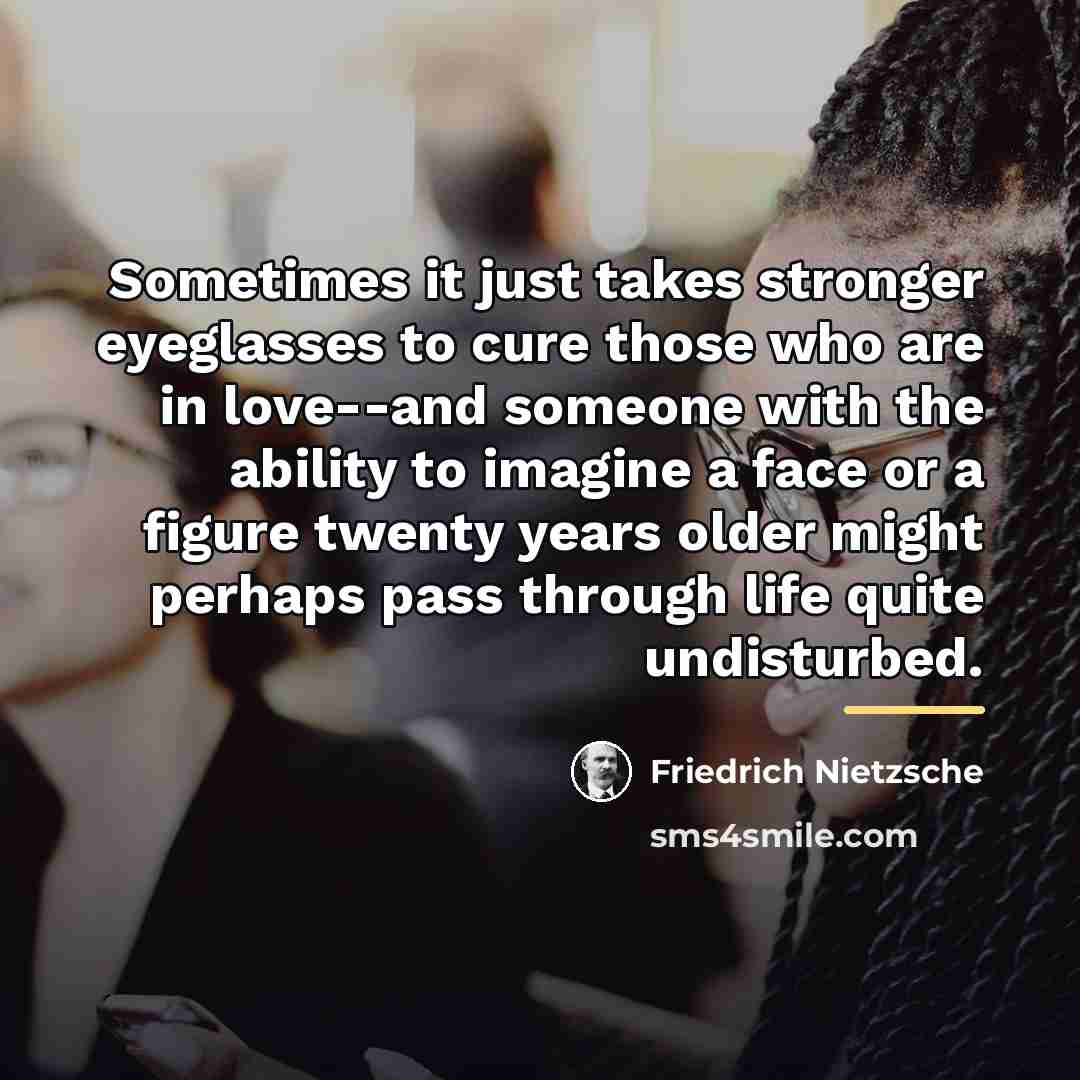 “Sometimes it just takes stronger eyeglasses to cure those who…” quote by Friedrich Nietzsche
