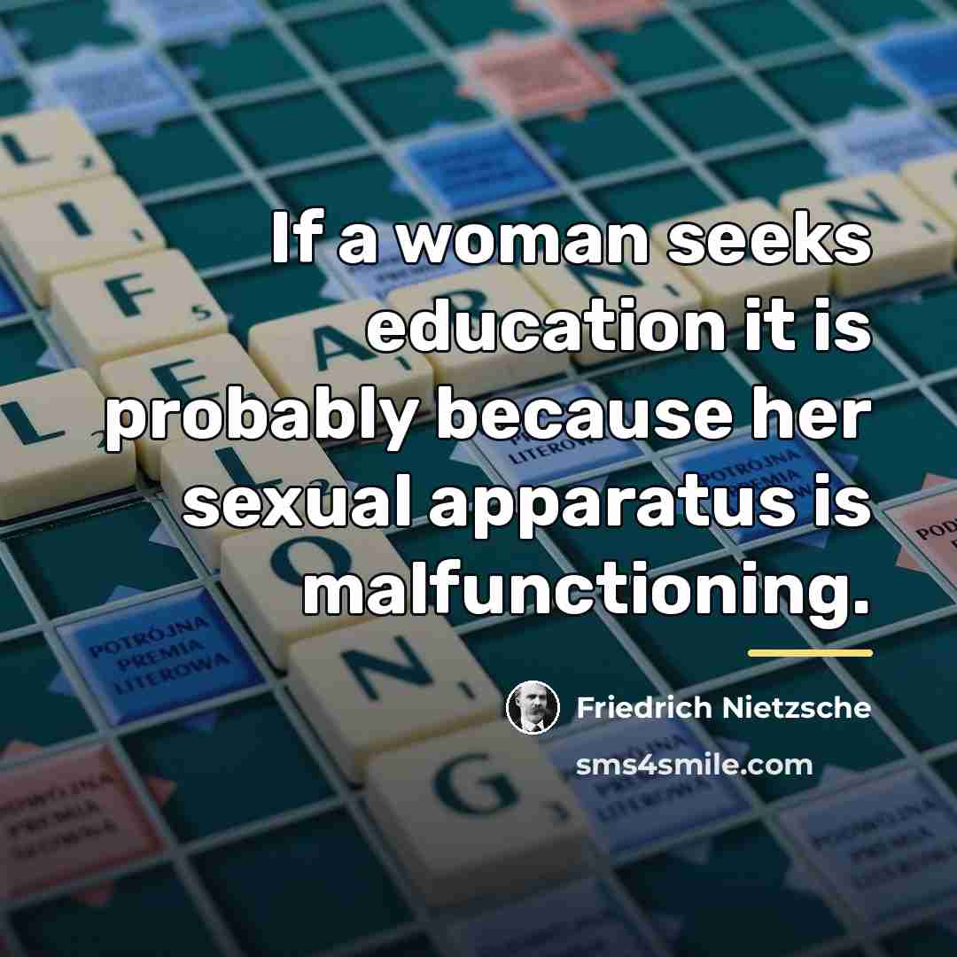 “If a woman seeks education it is probably because her…” quote by Friedrich Nietzsche