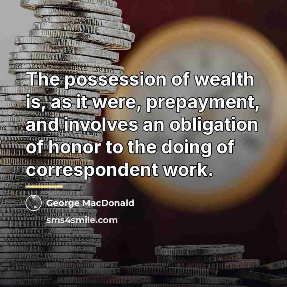 “The possession of wealth is, as it were, prepayment, and…” quote by George MacDonald
