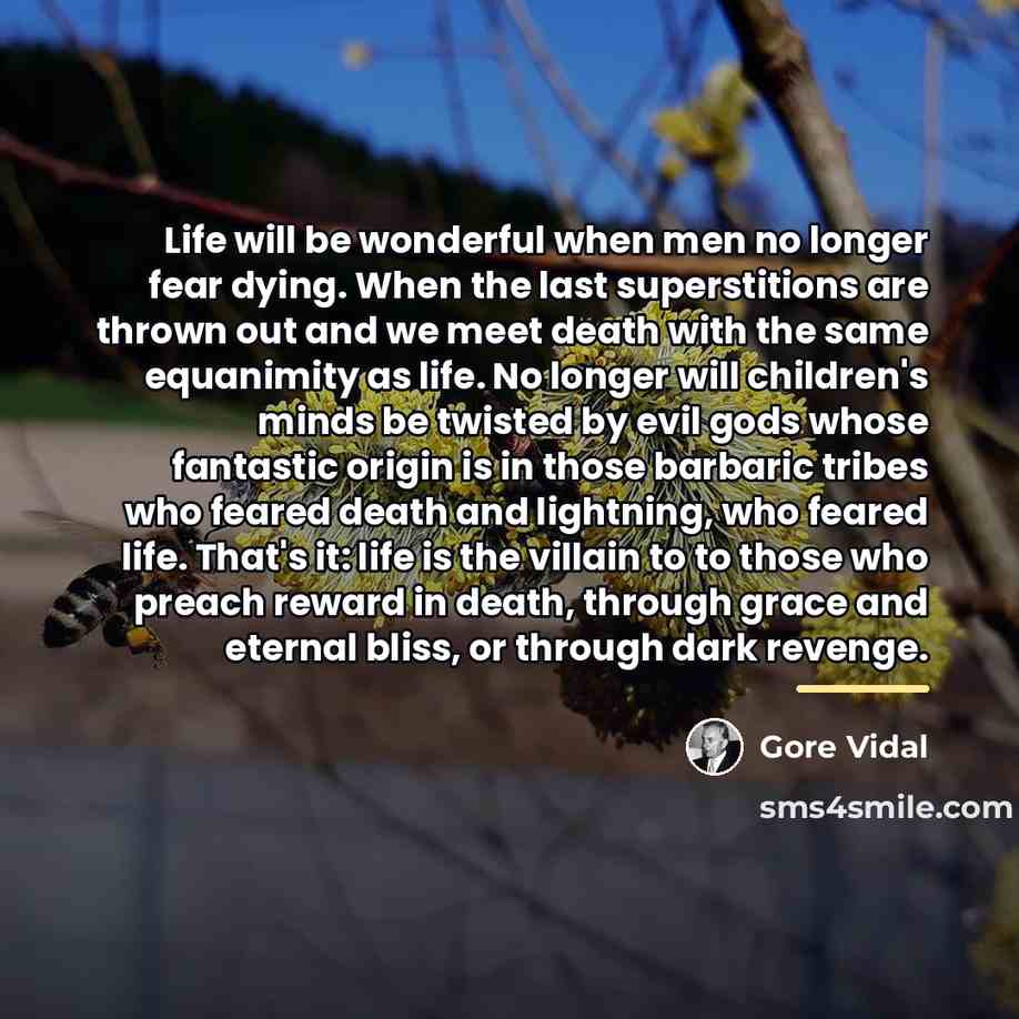 “Life will be wonderful when men no longer fear dying.…” quote by Gore Vidal