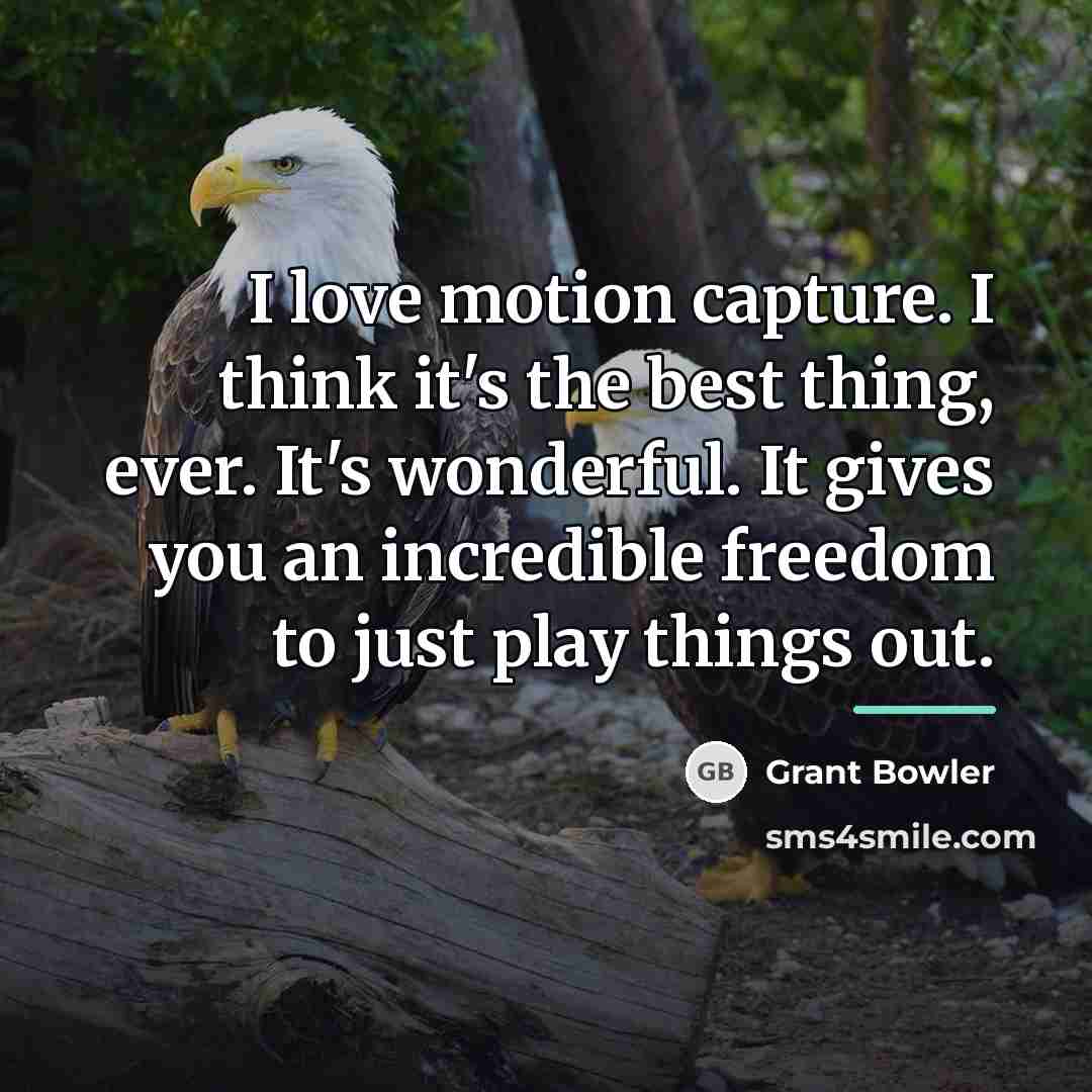 “I love motion capture. I think it's the best thing,…” quote by Grant Bowler