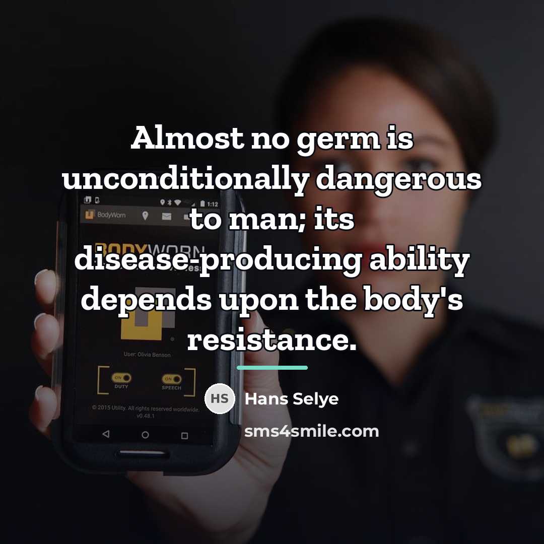 “Almost no germ is unconditionally dangerous to man; its disease-producing…” quote by Hans Selye